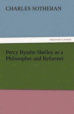 bokomslag Percy Bysshe Shelley as a Philosopher and Reformer