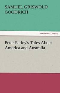 bokomslag Peter Parley's Tales about America and Australia