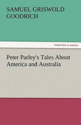 Peter Parley's Tales about America and Australia
