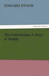 bokomslag The Gold-Stealers a Story of Waddy