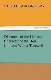 bokomslag Discourse of the Life and Character of the Hon. Littleton Waller Tazewell