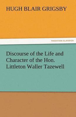 bokomslag Discourse of the Life and Character of the Hon. Littleton Waller Tazewell