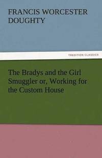 bokomslag The Bradys and the Girl Smuggler Or, Working for the Custom House
