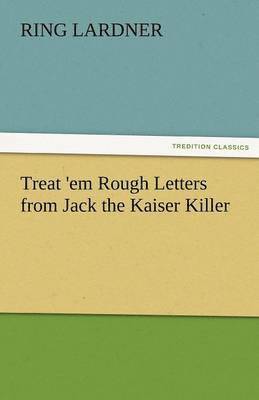 Treat 'em Rough Letters from Jack the Kaiser Killer 1