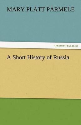 Mary Platt Parmele - Short History of Russia, Häftad