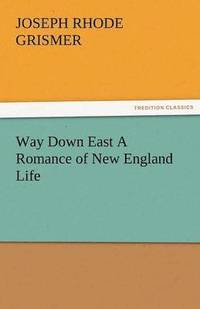 bokomslag Way Down East a Romance of New England Life
