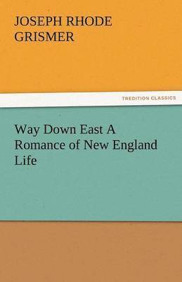 Way Down East a Romance of New England Life 1