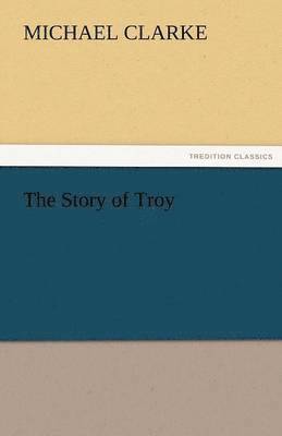 Michael Clarke - Story of Troy, Häftad