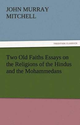 bokomslag Two Old Faiths Essays on the Religions of the Hindus and the Mohammedans