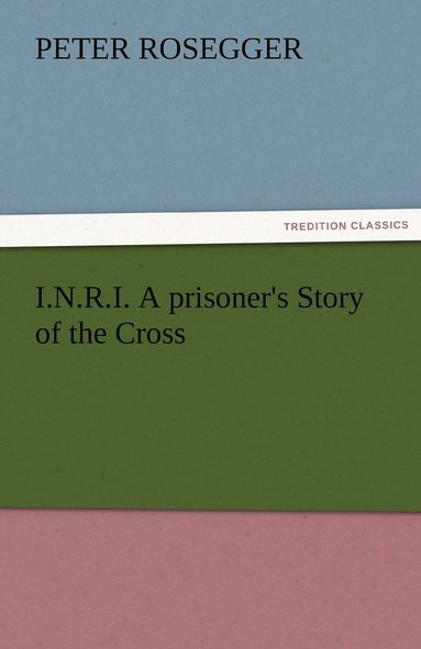 bokomslag I.N.R.I. A prisoner's Story of the Cross