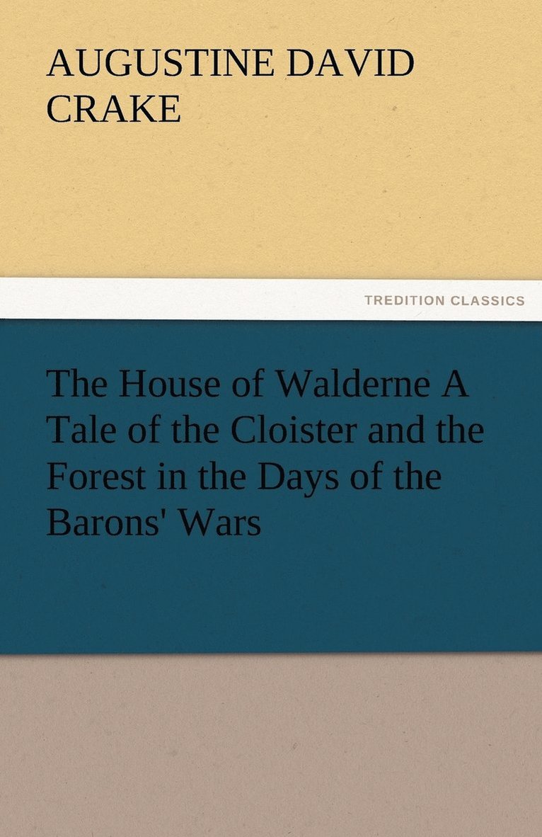 A D (Augustine David) Crake, A. D. (Augustine David) Crake - House of Walderne A Tale of the Cloister and the Forest in the Days of the Barons' Wars, Häftad