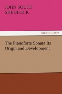 bokomslag The Pianoforte Sonata Its Origin and Development