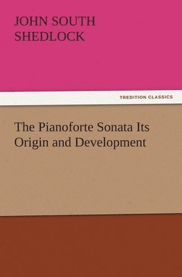 bokomslag The Pianoforte Sonata Its Origin and Development