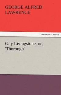 bokomslag Guy Livingstone, Or, 'Thorough'