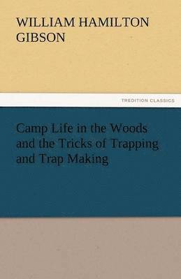 Camp Life in the Woods and the Tricks of Trapping and Trap Making 1