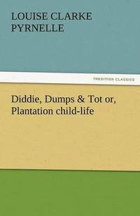 bokomslag Diddie, Dumps & Tot Or, Plantation Child-Life