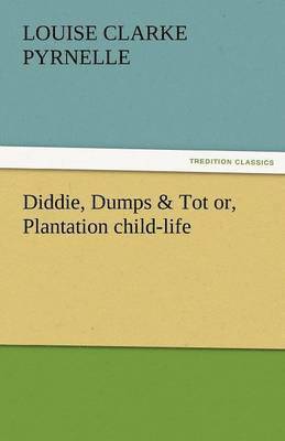 bokomslag Diddie, Dumps & Tot Or, Plantation Child-Life