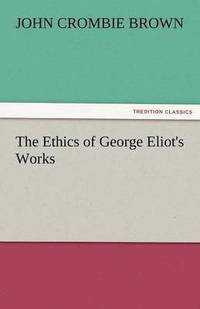 bokomslag The Ethics of George Eliot's Works