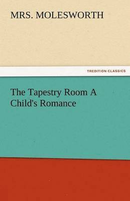 bokomslag The Tapestry Room a Child's Romance