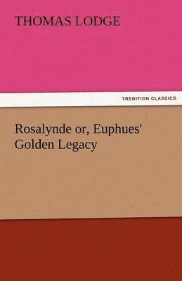 bokomslag Rosalynde Or, Euphues' Golden Legacy