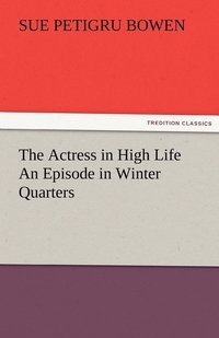 bokomslag The Actress in High Life An Episode in Winter Quarters