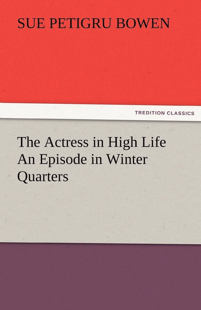 The Actress in High Life An Episode in Winter Quarters 1