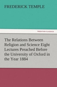 bokomslag Relations Between Religion and Science Eight Lectures Preached Before the University of Oxford in the Year 1884