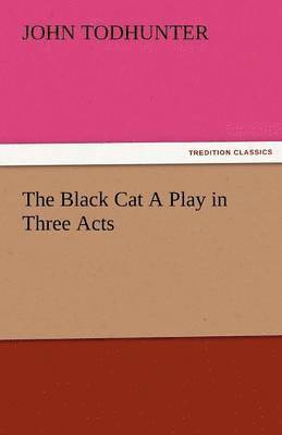 bokomslag The Black Cat a Play in Three Acts