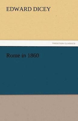 Edward Dicey - Rome in 1860, Häftad