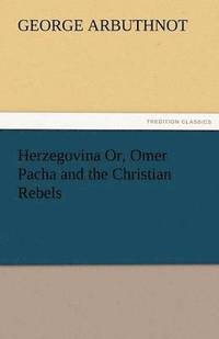 bokomslag Herzegovina Or, Omer Pacha and the Christian Rebels