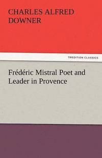 bokomslag Frederic Mistral Poet and Leader in Provence