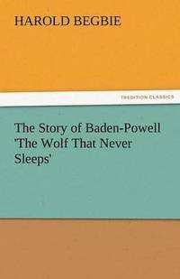 bokomslag The Story of Baden-Powell 'The Wolf That Never Sleeps'