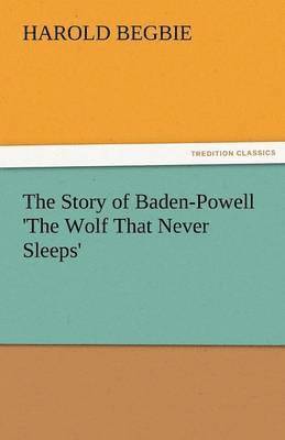 bokomslag The Story of Baden-Powell 'The Wolf That Never Sleeps'