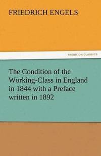 bokomslag The Condition of the Working-Class in England in 1844 with a Preface Written in 1892