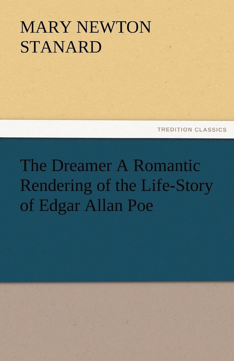 The Dreamer A Romantic Rendering of the Life-Story of Edgar Allan Poe 1