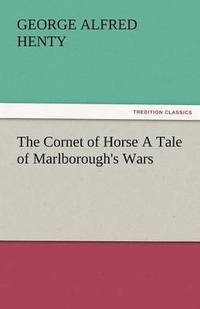 bokomslag Cornet of Horse a Tale of Marlborough's Wars