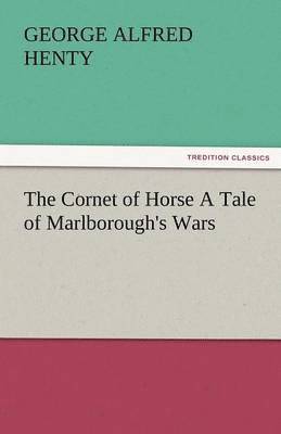 bokomslag Cornet of Horse a Tale of Marlborough's Wars
