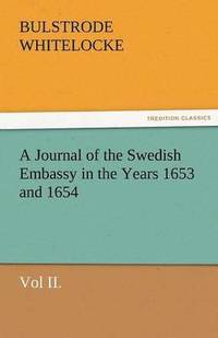 bokomslag A Journal of the Swedish Embassy in the Years 1653 and 1654, Vol II.
