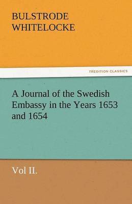 A Journal of the Swedish Embassy in the Years 1653 and 1654, Vol II. 1