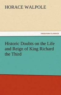 bokomslag Historic Doubts on the Life and Reign of King Richard the Third