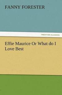 bokomslag Effie Maurice or What Do I Love Best