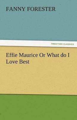 bokomslag Effie Maurice or What Do I Love Best