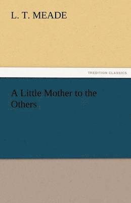 L T Meade - Little Mother to the Others, Häftad