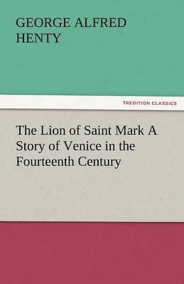 bokomslag Lion of Saint Mark a Story of Venice in the Fourteenth Century