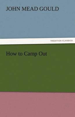 John Mead Gould - How to Camp Out, Häftad