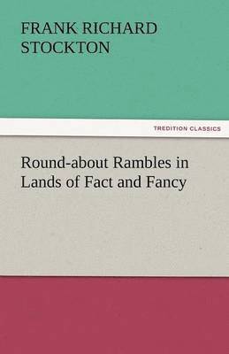 bokomslag Round-About Rambles in Lands of Fact and Fancy