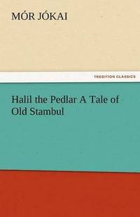 bokomslag Halil the Pedlar a Tale of Old Stambul
