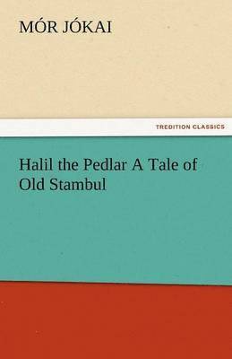 M R J Kai, Mor Jokai - Halil the Pedlar a Tale of Old Stambul, Häftad