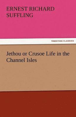 Jethou or Crusoe Life in the Channel Isles