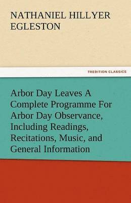 bokomslag Arbor Day Leaves a Complete Programme for Arbor Day Observance, Including Readings, Recitations, Music, and General Information